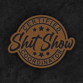 Certified Shit Show Coordinator Leather Patch